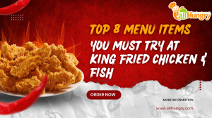 Top 8 Menu Items You Must Try at King Fried Chicken & Fish